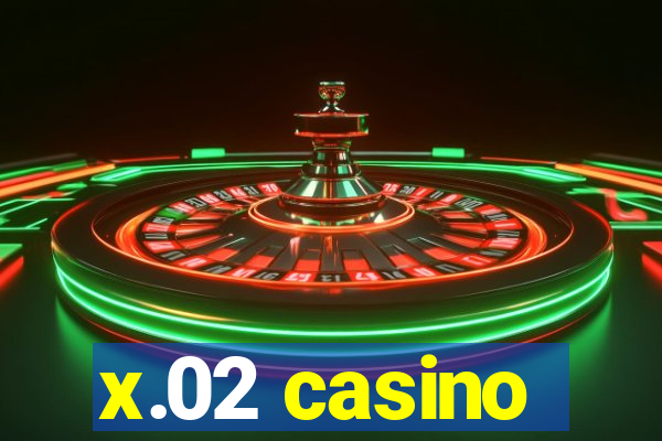 x.02 casino